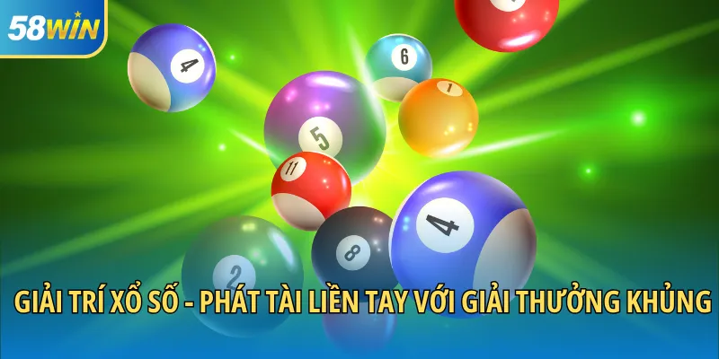 Giải trí xổ số - Phát tài liền tay với giải thưởng khủng
